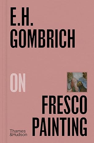 E.H.Gombrich on Fresco Painting: 4