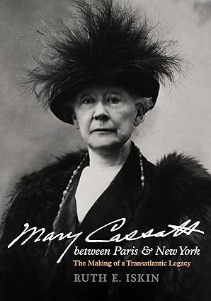 Mary Cassatt between Paris and New York: The Making of a Transatlantic Legacy