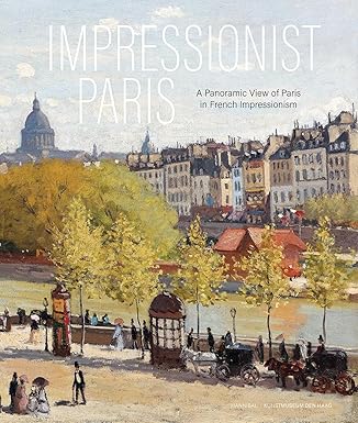 Impressionist Paris: A Panoramic View of Paris in French Impressionism