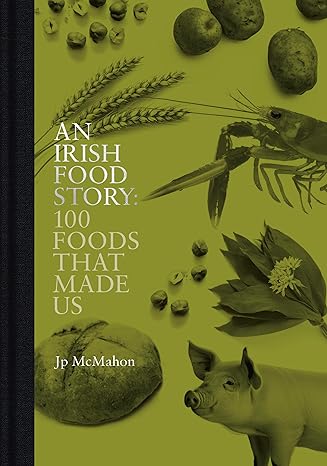 An Irish Food Story: 100 Foods That Made Us