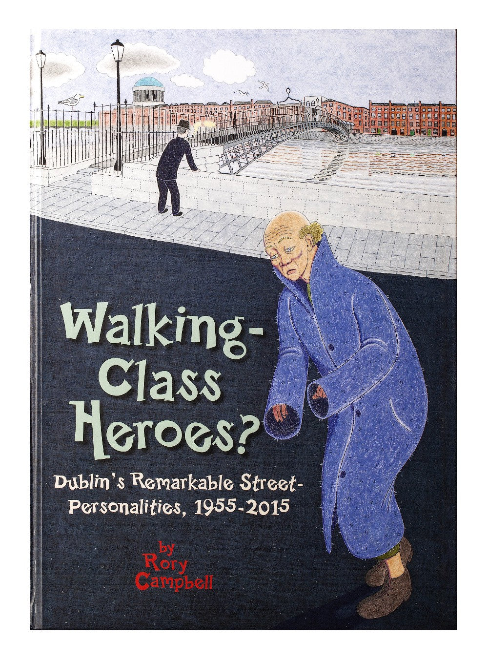 A drawing of the Ha’Penny Bridge with red brick buildings in the background. In the foreground is a man in a long blue coat. The title is in hand drawn letters in the bottom left corner.